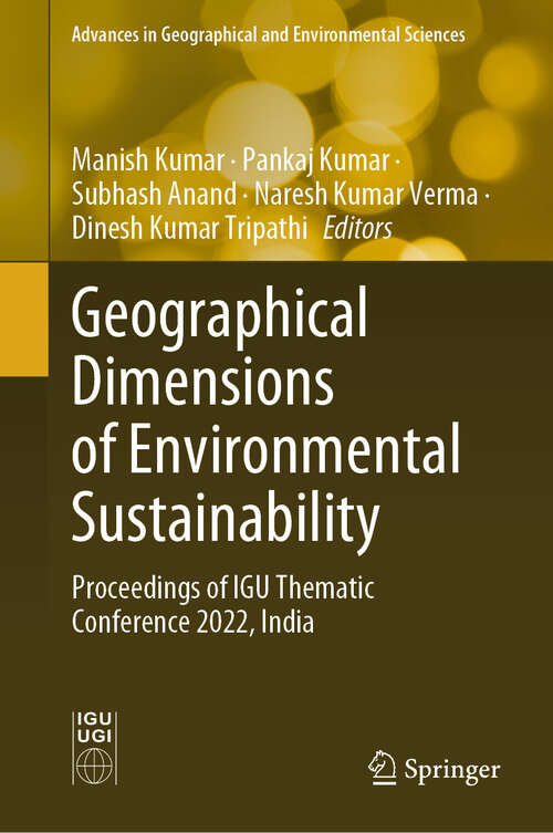 Book cover of Geographical Dimensions of Environmental Sustainability: Proceedings of IGU Thematic Conference 2022, India (Advances in Geographical and Environmental Sciences)