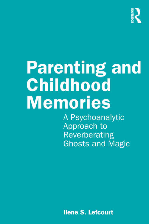 Book cover of Parenting and Childhood Memories: A Psychoanalytic Approach to Reverberating Ghosts and Magic