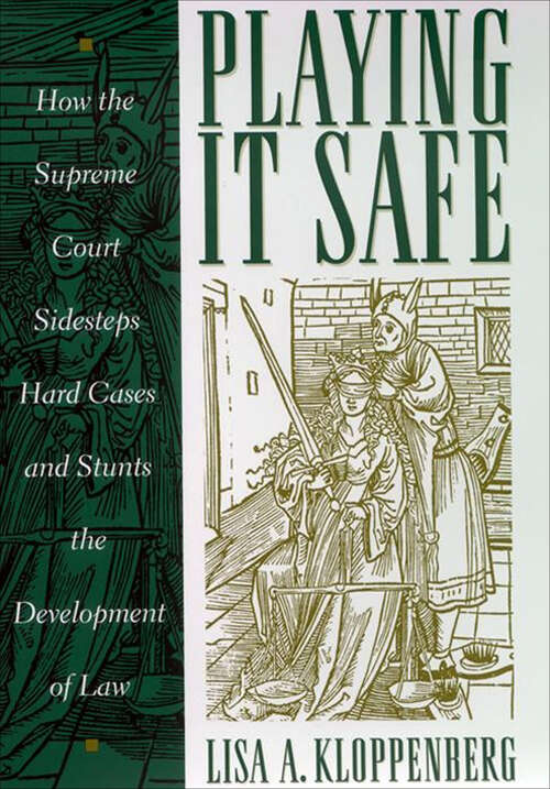 Book cover of Playing it Safe: How the Supreme Court Sidesteps Hard Cases and Stunts the Development of Law (Critical America #49)