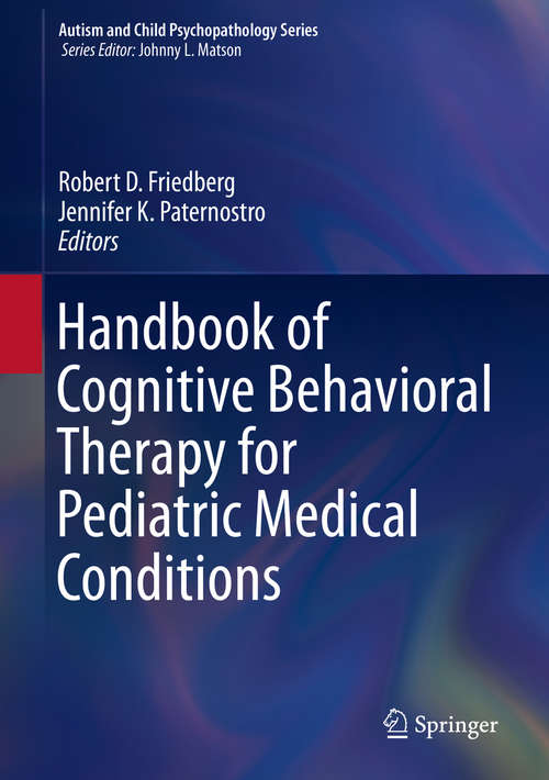 Book cover of Handbook of Cognitive Behavioral Therapy for Pediatric Medical Conditions (1st ed. 2019) (Autism and Child Psychopathology Series)