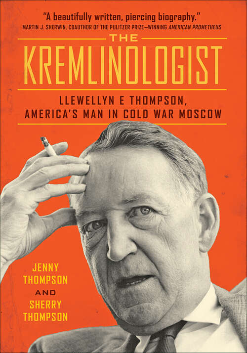 Book cover of The Kremlinologist: Llewellyn E Thompson, America's Man in Cold War Moscow (Johns Hopkins Nuclear History and Contemporary Affairs)