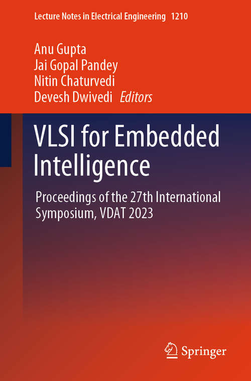 Book cover of VLSI for Embedded Intelligence: Proceedings of the 27th International Symposium, VDAT 2023 (Lecture Notes in Electrical Engineering #1210)