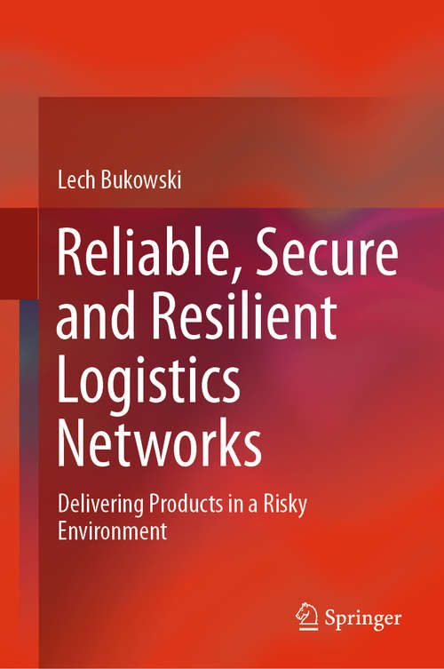 Book cover of Reliable, Secure and Resilient Logistics Networks: Delivering Products In A Risky Environment