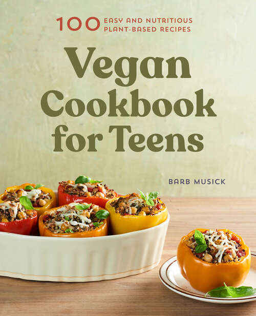 Book cover of Vegan Cookbook for Teens: 100 Easy and Nutritious Plant-Based Recipes