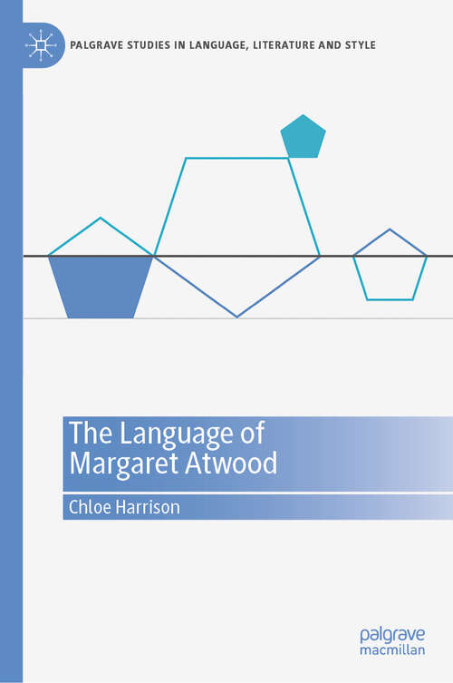 Book cover of The Language of Margaret Atwood (Palgrave Studies in Language, Literature and Style)