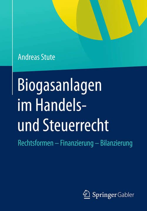 Book cover of Biogasanlagen  im Handels- und Steuerrecht: Rechtsformen – Finanzierung – Bilanzierung