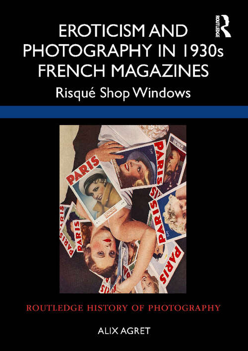 Book cover of Eroticism and Photography in 1930s French Magazines: Risqué Shop Windows (Routledge History of Photography)