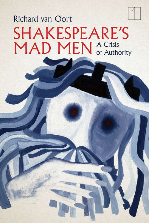 Book cover of Shakespeare's Mad Men: A Crisis of Authority (Square One: First-Order Questions in the Humanities)