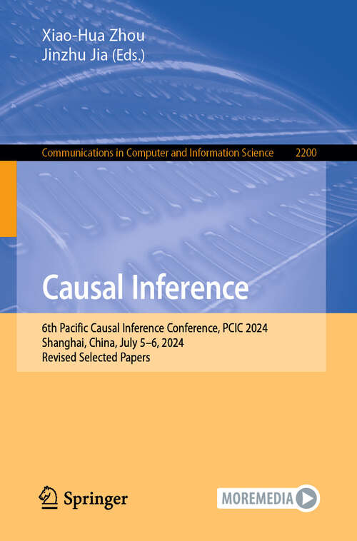 Book cover of Causal Inference: 6th Pacific Causal Inference Conference, PCIC 2024, Shanghai, China, July 5–6, 2024, Revised Selected Papers (Communications in Computer and Information Science #2200)