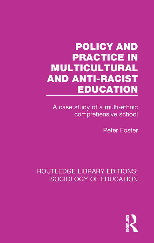 Book cover of Policy and Practice in Multicultural and Anti-Racist Education: A case study of a multi-ethnic comprehensive school (Routledge Library Editions: Sociology Of Education Ser.)