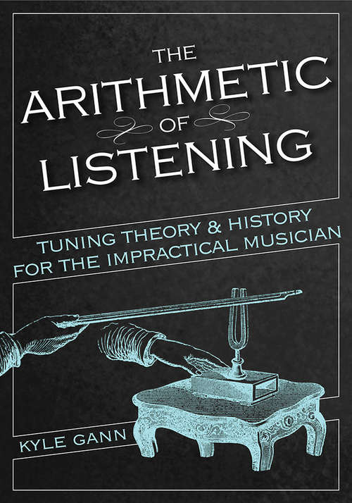 Book cover of The Arithmetic of Listening: Tuning Theory and History for the Impractical Musician