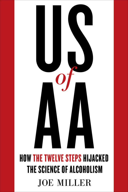 Book cover of US of AA: How the Twelve Steps Hijacked the Science of Alcoholism