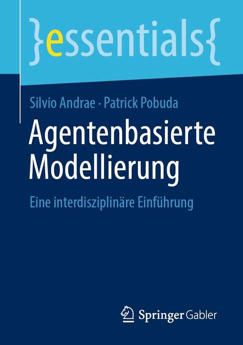 Book cover of Agentenbasierte Modellierung: Eine interdisziplinäre Einführung (1. Aufl. 2021) (essentials)