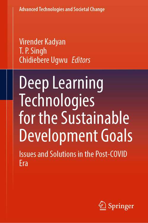Book cover of Deep Learning Technologies for the Sustainable Development Goals: Issues and Solutions in the Post-COVID Era (1st ed. 2023) (Advanced Technologies and Societal Change)