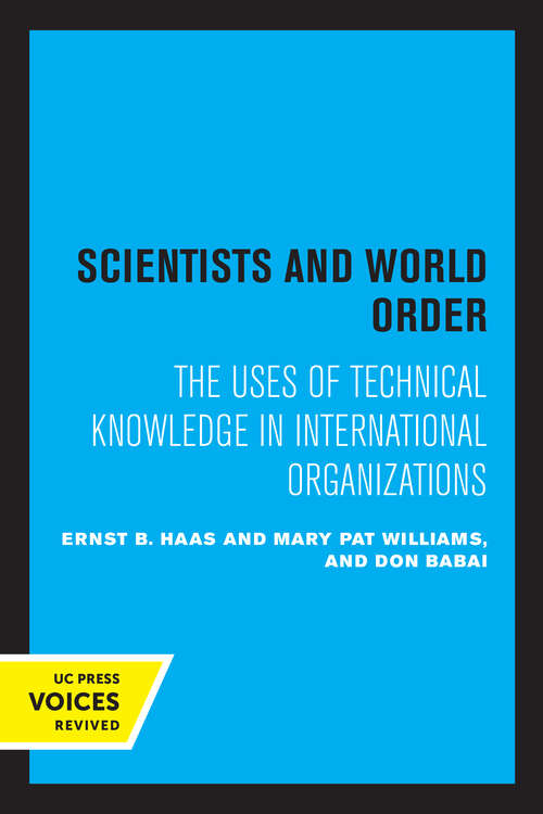 Book cover of Scientists and World Order: The Uses of Technical Knowledge in International Organizations