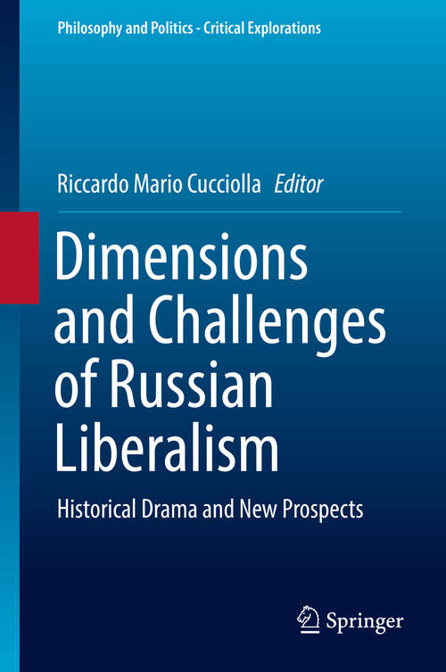 Book cover of Dimensions and Challenges of Russian Liberalism: Historical Drama and New Prospects (1st ed. 2019) (Philosophy and Politics - Critical Explorations #8)