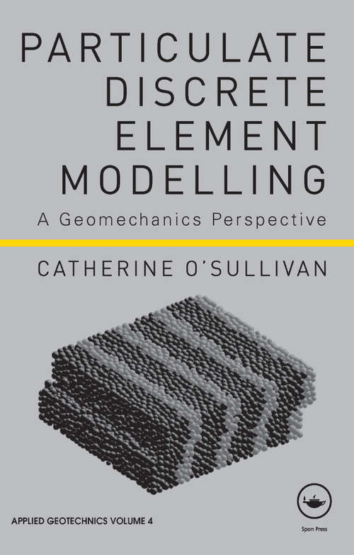 Book cover of Particulate Discrete Element Modelling: A Geomechanics Perspective (Applied Geotechnics)
