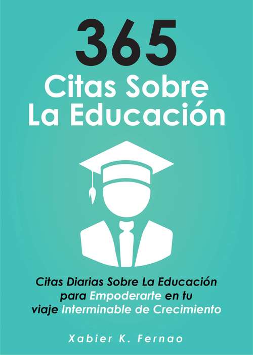 Book cover of 365 citas sobre la educación: Citas diarias sobre la educación para empoderarte en tu viaje interminable de crecimiento