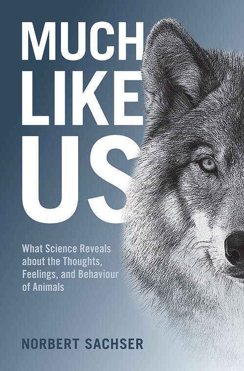 Book cover of Much Like Us: What Science Reveals about the Thoughts, Feelings, and Behaviour of Animals