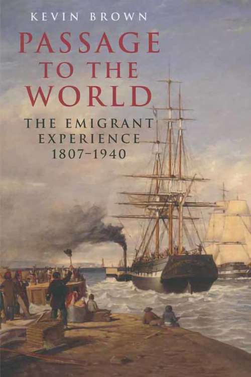 Book cover of Passage to the World: The Emigrant Experience, 1807–1940