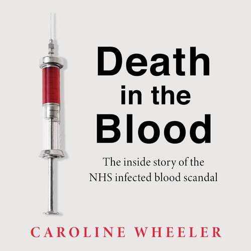 Book cover of Death in the Blood: the most shocking scandal in NHS history from the journalist who has followed the story for over two decades