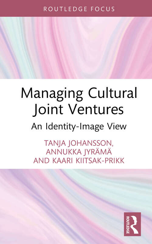 Book cover of Managing Cultural Joint Ventures: An Identity-Image View (Routledge Research in the Creative and Cultural Industries)