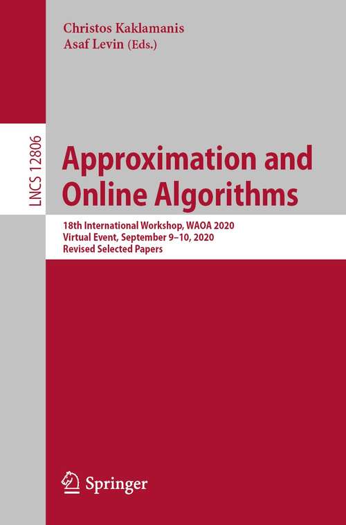 Book cover of Approximation and Online Algorithms: 4th International Workshop, Waoa 2006, Zurich, Switzerland, September 14-15, 2006, Revised Papers (Lecture Notes In Computer Science Ser. #4368)