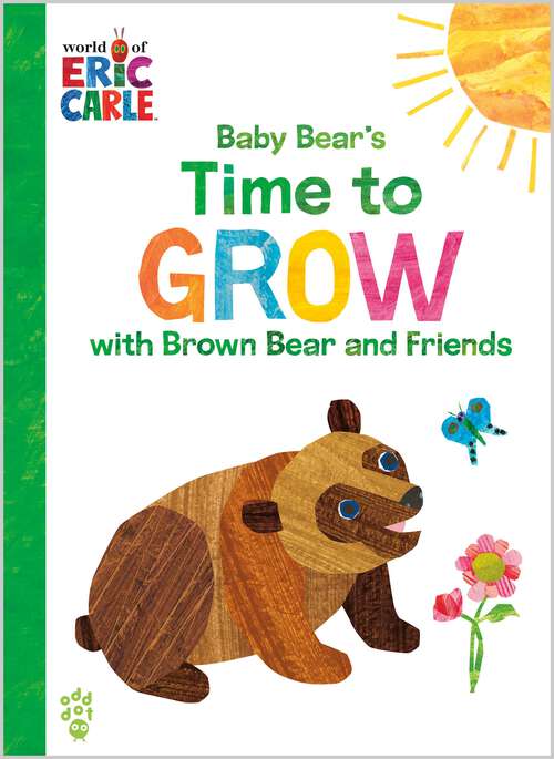 Book cover of Baby Bear's Time to Grow with Brown Bear and Friends (The World of Eric Carle)