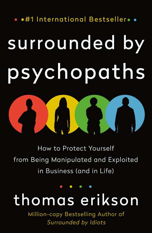Book cover of Surrounded by Psychopaths: How to Protect Yourself from Being Manipulated and Exploited in Business (and in Life) (The Surrounded by Idiots Series)
