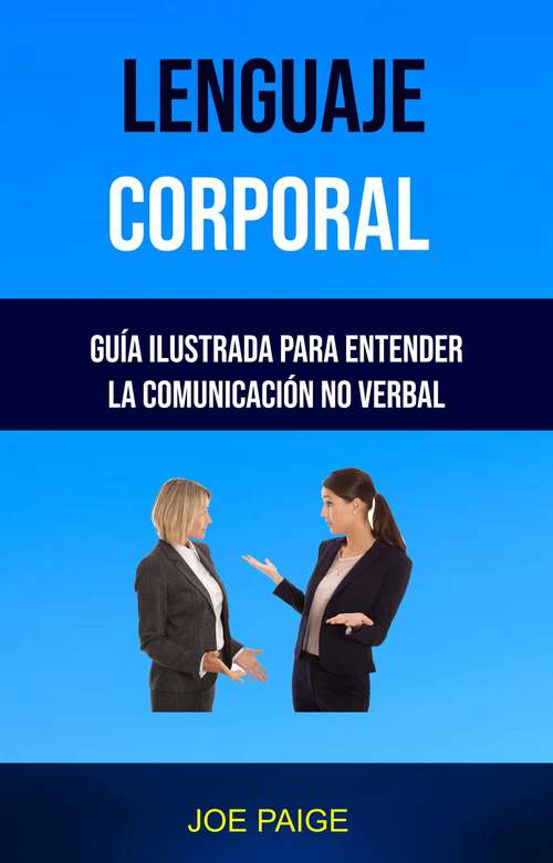 Book cover of Lenguaje Corporal: Guía Ilustrada Para Entender La Comunicación No Verbal