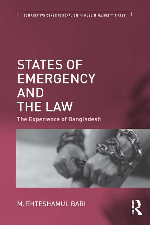 Book cover of States of Emergency and the Law: The Experience of Bangladesh (Comparative Constitutionalism in Muslim Majority States)