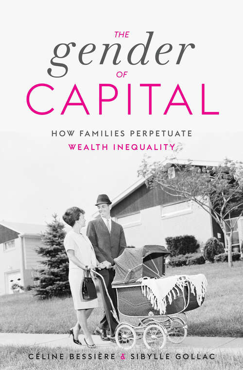 Book cover of The Gender of Capital: How Families Perpetuate Wealth Inequality