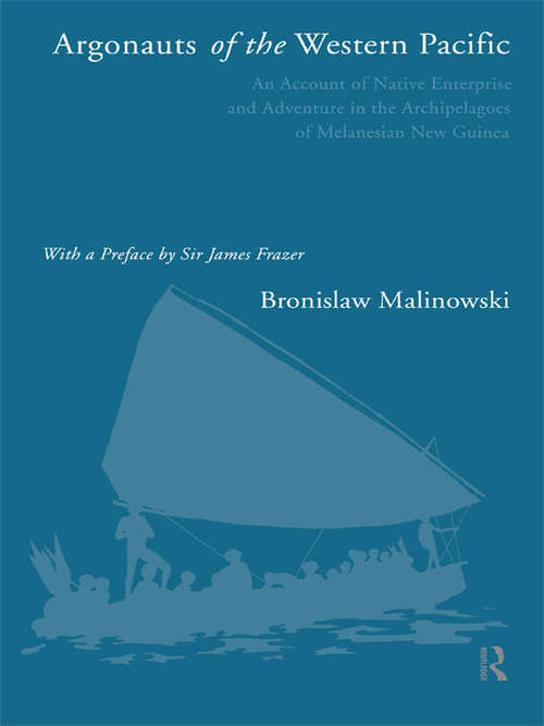 Book cover of Argonauts of the Western Pacific: An Account of Native Enterprise and Adventure in the Archipelagoes of Melanesian New Guinea (Routledge Classics Ser.)