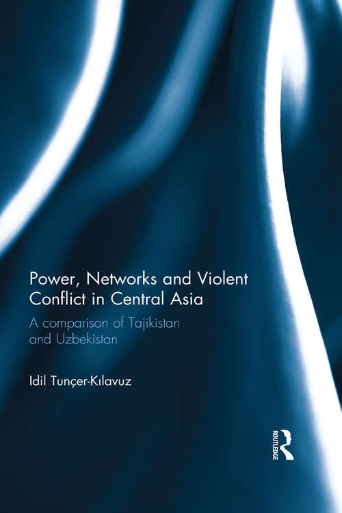 Book cover of Power, Networks and Violent Conflict in Central Asia: A Comparison of Tajikistan and Uzbekistan