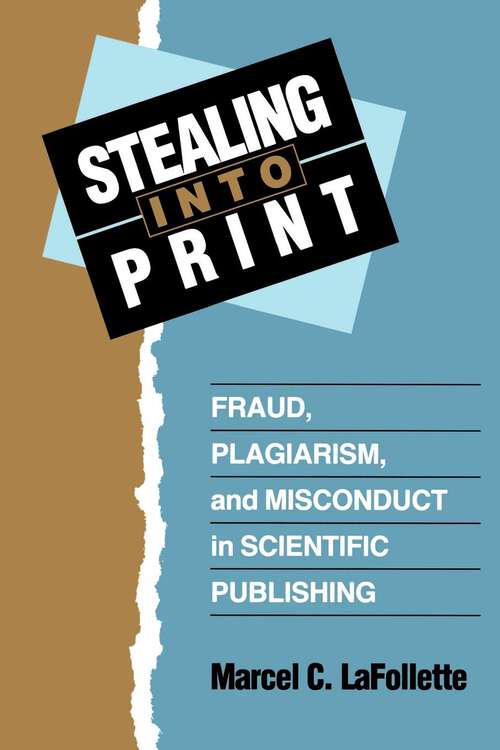 Book cover of Stealing Into Print: Fraud, Plagiarism, and Misconduct in Scientific Publishing