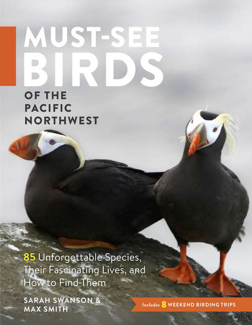 Book cover of Must-See Birds of the Pacific Northwest: 85 Unforgettable Species, Their Fascinating Lives, and How to Find Them
