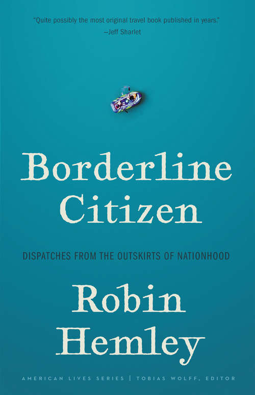Book cover of Borderline Citizen: Dispatches from the Outskirts of Nationhood (American Lives)