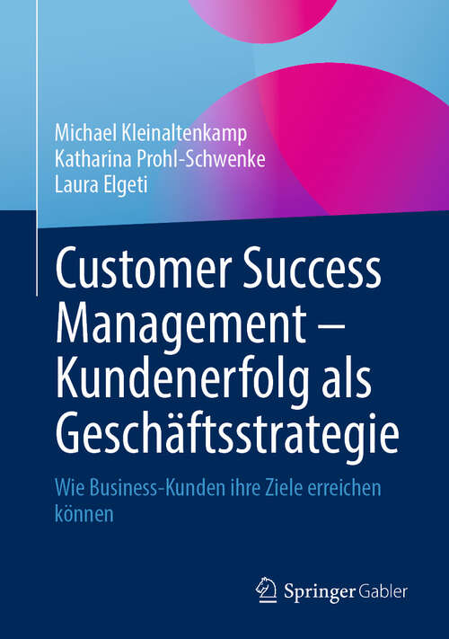 Book cover of Customer Success Management – Kundenerfolg als Geschäftsstrategie: Wie Business-Kunden ihre Ziele erreichen können