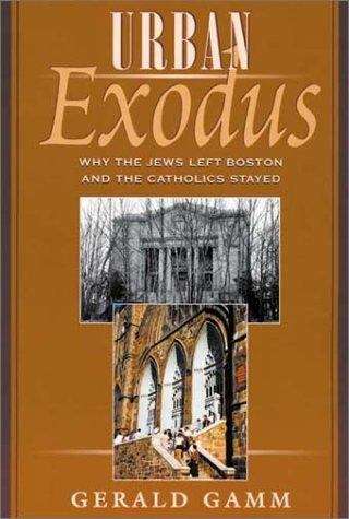 Book cover of Urban Exodus: Why the Jews Left Boston and the Catholics Stayed