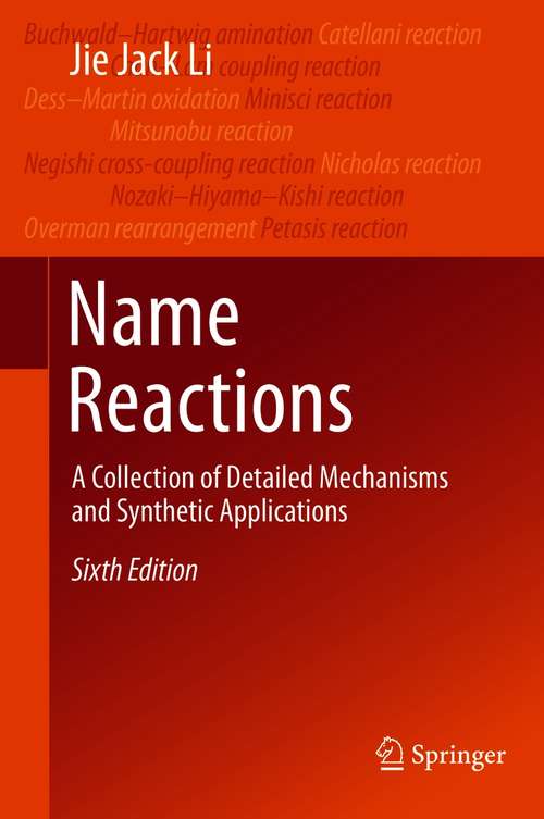 Book cover of Name Reactions: A Collection of Detailed Mechanisms and Synthetic Applications (6th ed. 2021) (Comprehensive Name Reactions Ser. #5)