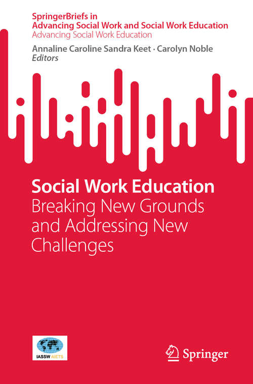 Book cover of Social Work Education: Breaking New Grounds and Addressing New Challenges (SpringerBriefs in Advancing Social Work and Social Work Education)