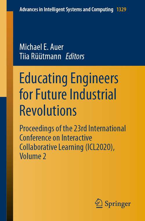 Book cover of Educating Engineers for Future Industrial Revolutions: Proceedings of the 23rd International Conference on Interactive Collaborative Learning (ICL2020), Volume 2 (1st ed. 2021) (Advances in Intelligent Systems and Computing #1329)