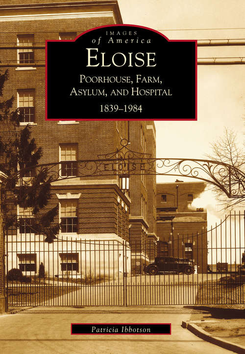 Book cover of Eloise: Poorhouse, Farm, Asylum and Hospital 1839-1984 (Images of America)