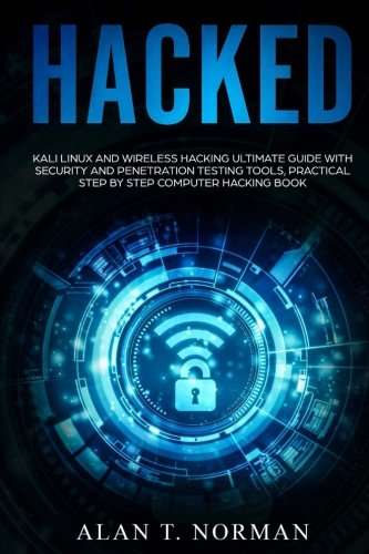 Book cover of Hacked: Kali Linux And Wireless Hacking Ultimate Guide With Security And Penetration Testing Tools, Practical Step By Step Computer Hacking Book