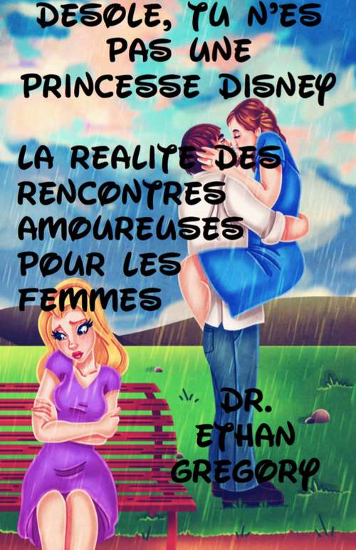 Book cover of Désolé, tu n’es pas une princesse Disney : la réalité des rencontres amoureuses pour les femmes