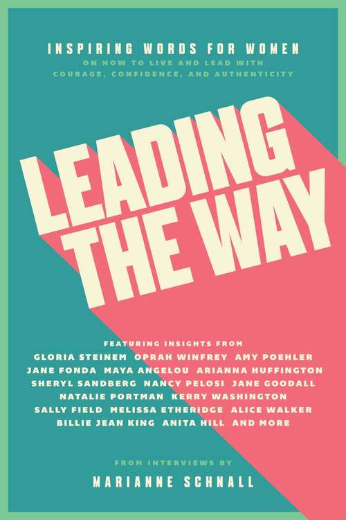 Book cover of Leading the Way: Inspiring Words for Women on How to Live and Lead with Courage, Confidence, and Authenticity