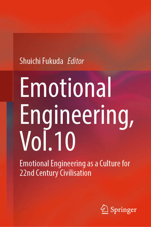 Book cover of Emotional Engineering, Vol.10: Emotional Engineering as a Culture for 22nd Century Civilisation