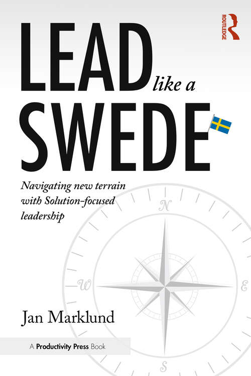 Book cover of Lead Like a Swede: Navigating New Terrain with Solution-Focused Leadership