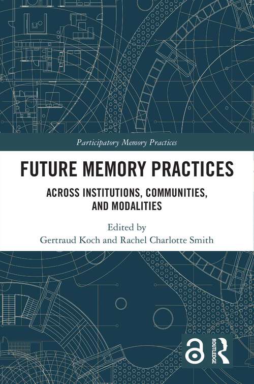 Book cover of Future Memory Practices: Across Institutions, Communities, and Modalities (1) (Participatory Memory Practices)