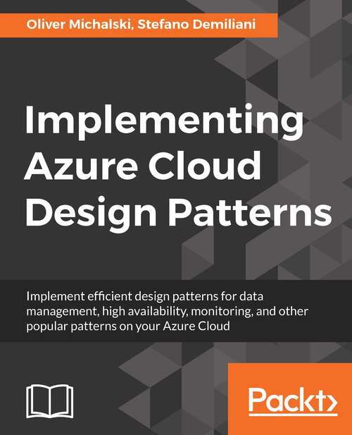 Book cover of Implementing Azure Cloud Design Patterns: Implement efficient design patterns for data management, high availability, monitoring and other popular patterns on your Azure Cloud